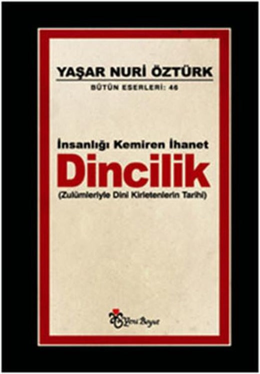 İnsanlığı Kemiren İhanet Dincilik - Zulümleriyle Dini Kirletenlerin Tarihi | Yeni Boyut (İnce Kapak)