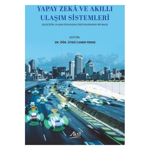 Yapay Zekâ ve Akıllı Ulaşım Sistemleri-Geleceğin Ulaşım Dünyasına Disiplinlerarası Bir Bakış