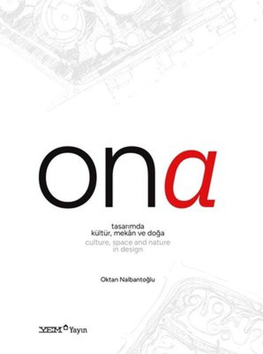 Ona - Tasarımda Kültür, Mekan ve Doğa - Culture, Space and Nature in Design | YEM Yayın