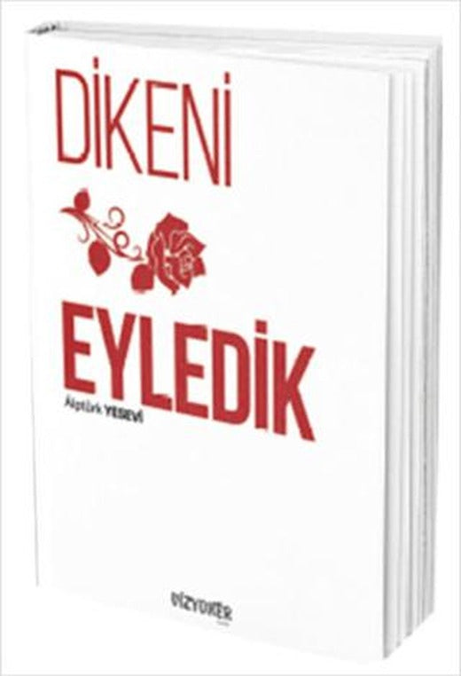 Dikeni Gül Eyledik