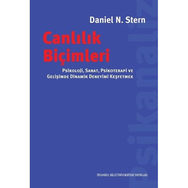 Canlılık Biçimleri - Psikoloji Sanat Psikoterapi ve Gelişimde Dinamik Deneyimi Keşfetmek | İstanbul Bilgi Üniv.Yayınları (İnce Kapak)