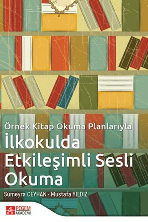 Örnek Kitap Okuma Planlarıyla İlkokulda Etkileşimli Sesli Okuma | Pegem Akademi Yayıncılık (Ciltsiz)