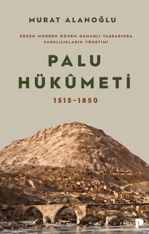 Erken Modern Dönem Osmanlı Taşrasında Farklılıkların Yönetimi - Palu Hükümeti 1515-1850 | Pınar Yayınları (Ciltsiz)