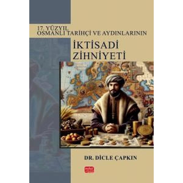 17. Yüzyıl Osmanlı Tarihçi ve Aydınlarının İktisadi Zihniyeti | Nobel Bilimsel Eserler (Ciltsiz)
