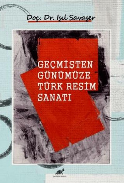 Geçmişten Günümüze Türk Resim Sanatı | Paradigma Akademi Yayınları (Ciltli)