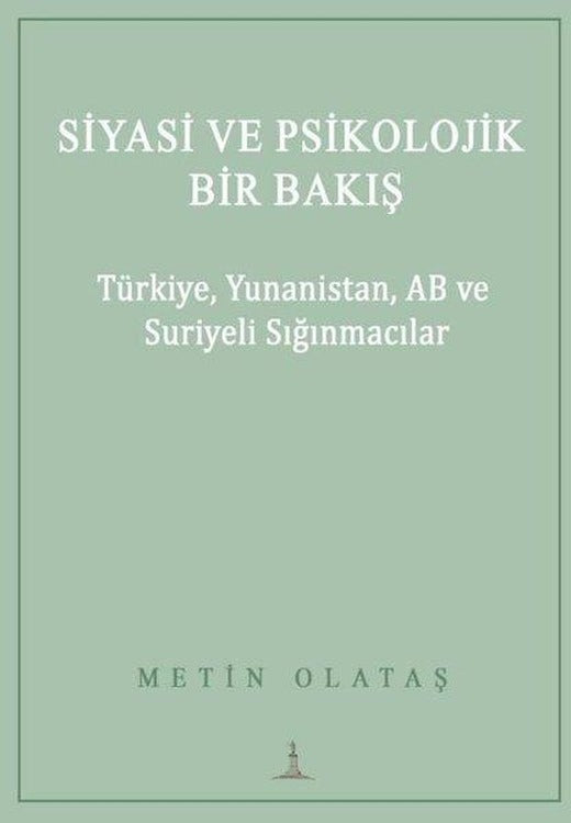 Siyasi ve Psikolojik Bir Bakış: Türkiye Yunanistan AB ve Suriyeli Sığınmacılar | Odessa Yayınevi (İnce Kapak)