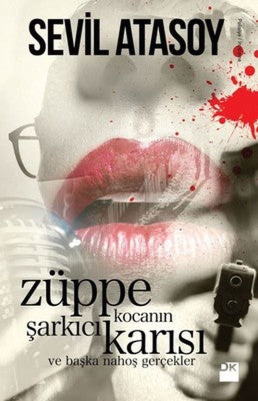 Züppe Kocanın Şarkıcı Karısı ve Başka Nahoş Gerçekler | Doğan Kitap
