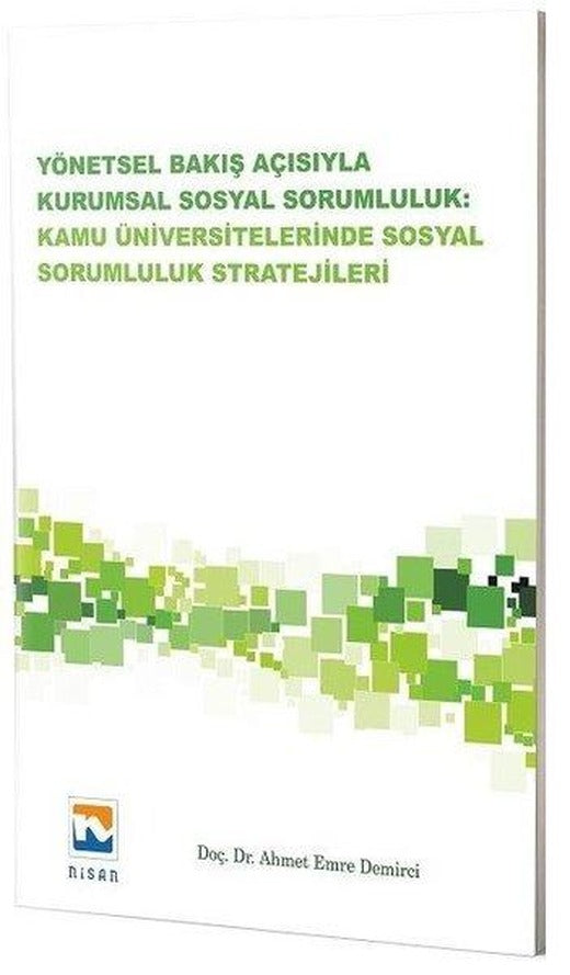 Yönetsel Bakış Açısıyla Kurumsal Sosyal Sorumluluk Kamu Üniversitelerinde Sosyal Sorumluluk Strateji | Nisan Kitabevi Yayınları (İnce Kapak)