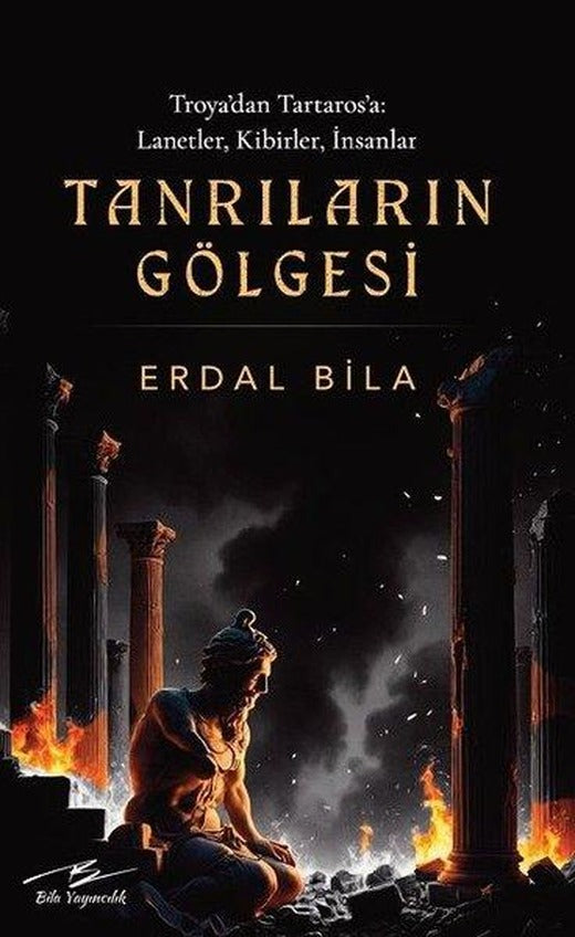 Tanrıların Gölgesi - Troya'dan Tartaros'a: Lanetler Kibirler İnsanlar | Bila Yayıncılık (İnce Kapak)