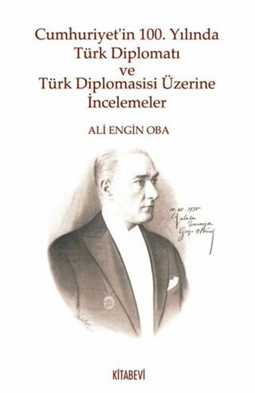 Cumhuriyet’in 100. Yılında Türk Diplomatı ve Türk Diplomasisi Üzerine İncelemeler | Kitabevi Yayınları (Ciltsiz)