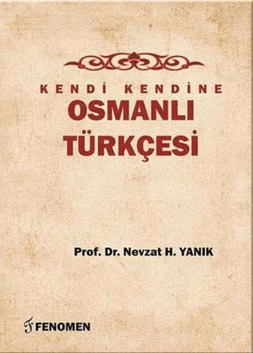Kendi Kendine Osmanlı Türkçesi | Fenomen Yayıncılık (Ciltsiz)