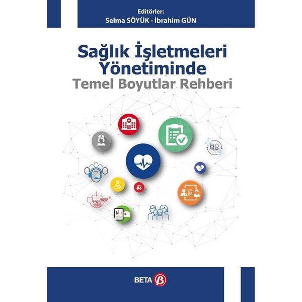 Sağlık İşletmeleri Yönetiminde Temel Boyutlar Rehberi | Beta Yayınevi (Ciltsiz)