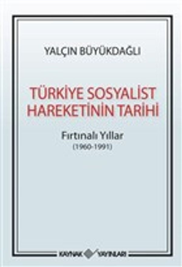 Türkiye Sosyalist Harekatının Tarihi-Fırtınalı Yıllar 1960-1991 | Kaynak Yayınları