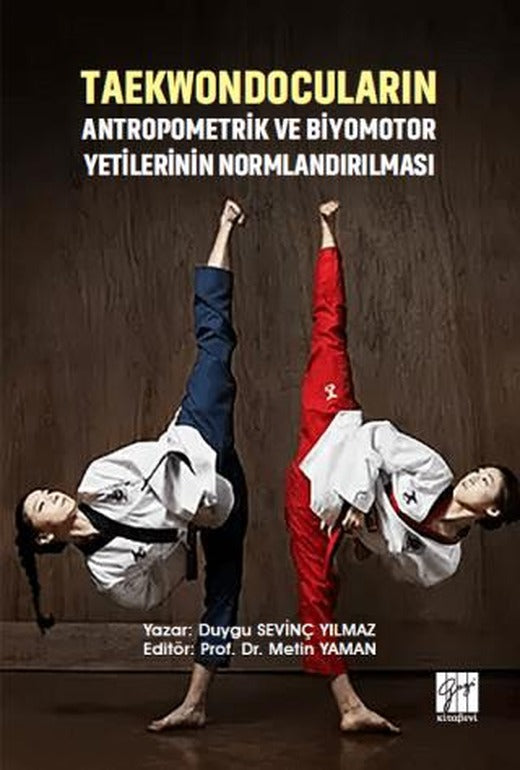 Taekwondocuların Antropometrik ve Biyomotor Yetilerinin Normlandırılması | Gazi Kitabevi (Ciltsiz)