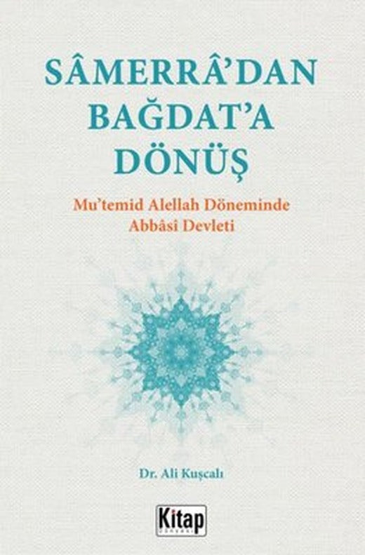 Samerra'dan Bağdat'a Dönüş - Mu'temid Alellah Döneminde Abbasi Devleti | Kitap Dünyası