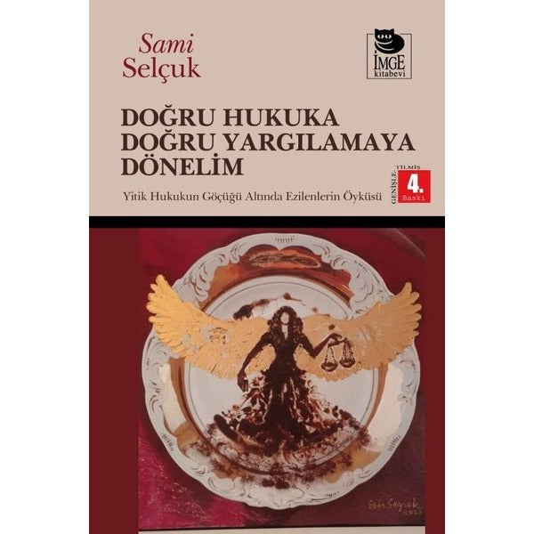 Doğru Hukuka Doğru Yargılamaya Dönelim - Hukukun Göçüğü Altında Ezilmelerin Öyküsü | İmge Kitabevi (İnce Kapak)