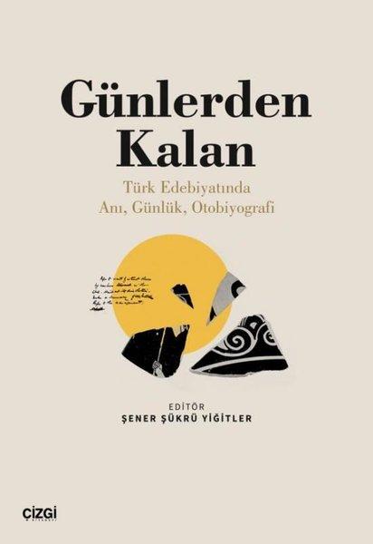 Günlerden Kalan - Türk Edebiyatında Anı Günlük Otobiyografi | Çizgi Kitabevi (İnce Kapak) - Resim 1