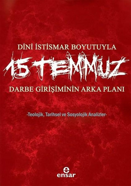 Dini İstismar Boyutuyla 15 Temmuz-Darbe Girişiminin Arka Planı | Ensar Neşriyat (İnce Kapak)