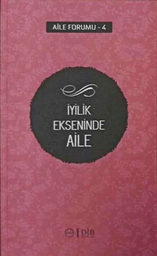 İyilik Ekseninde Aile (Aile Forumu 4) | Diyanet İşleri Başkanlığı (Ciltsiz)
