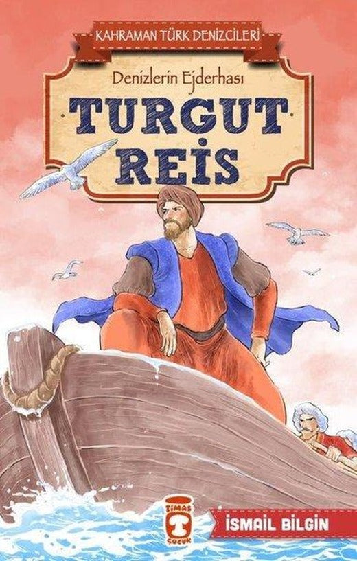 Turgut Reis-Kahraman Türk Denizcileri | Timaş Çocuk (İnce Kapak)