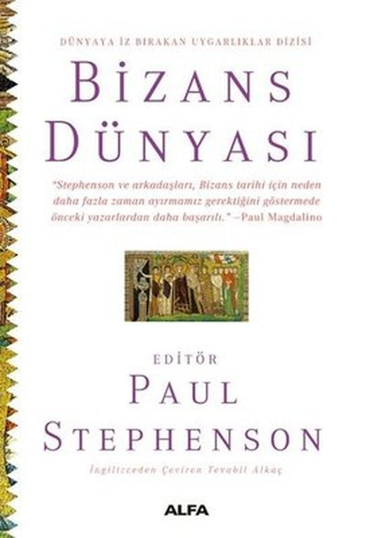 Bizans Dünyası - Dünyaya İz Bırakan Uygarlıklar Dizisi | Alfa Yayınları
