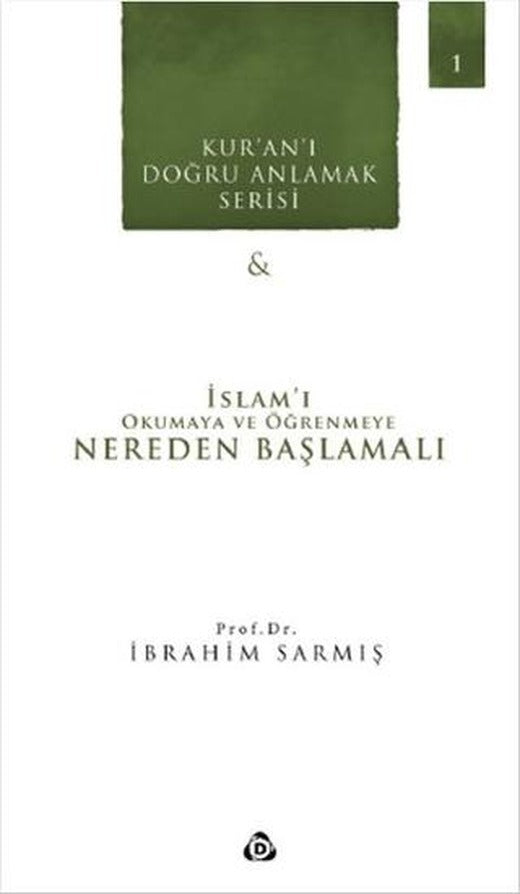 Kur'an'ı Doğru Anlamak Serisi -1 : İslam'ı Okumaya ve Öğrenmeye Nereden Başlamalı
