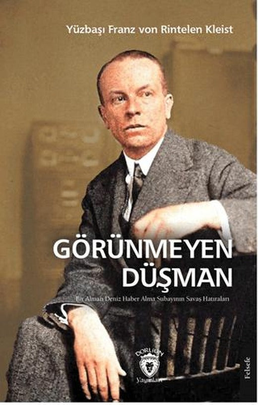 Görünmeyen Düşman Bir Alman Deniz Haber Alma Subayının Savaş Hatıraları | Dorlion Yayınları (Ciltsiz)