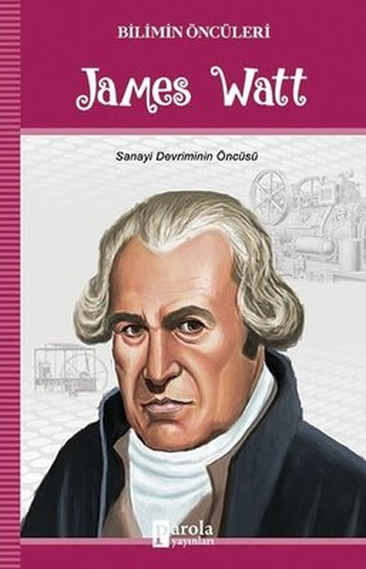 James Watt-Bilimin Öncüleri | Parola Yayınları