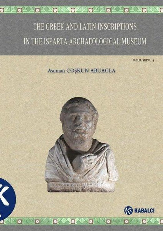 The Greek and Latin Inscriptions in The Isparta Archaeological Museum | Kabalcı Yayınevi (Ciltli)