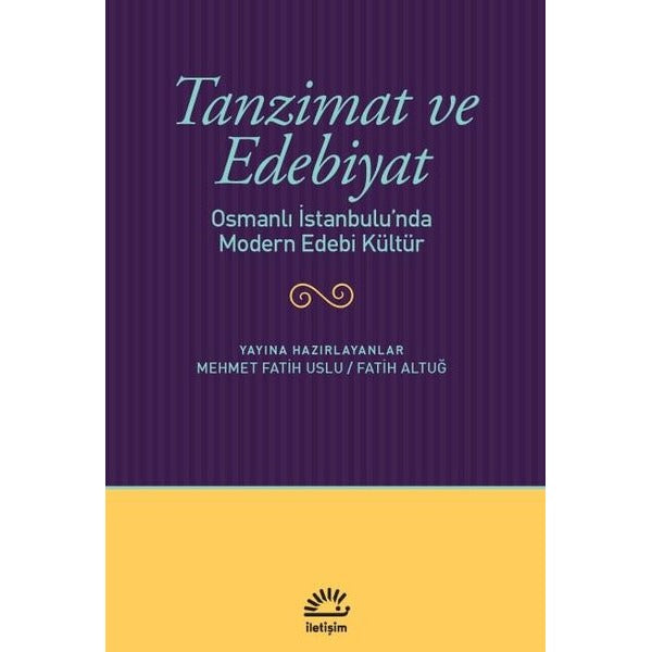 Tanzimat ve Edebiyat - Osmanlı İstanbulu'nda Modern Edebi Kültür | İletişim Yayınları (İnce Kapak)