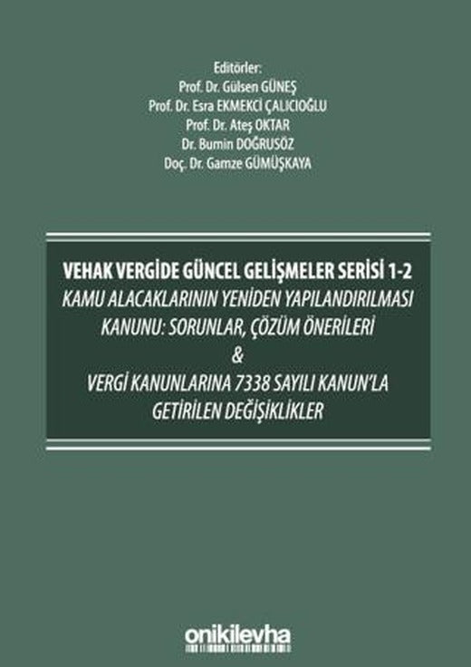 VEHAK Vergide Güncel Gelişmeler Serisi 1-2 Kamu Alacaklarının Yeniden Yapılandırılması Kanunu: Sorunlar, Çözüm Önerileri ve Vergi Kanunlarına 7338 Sayılı Kanun'la Getirilen Değişiklikler | On İki Levha Yayınları (Ciltsiz)
