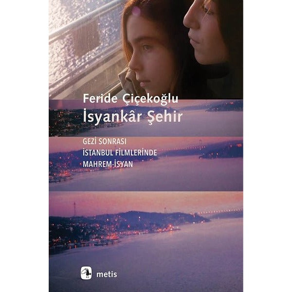 İsyankar Şehir-Gezi Sonrası İstanbul Filmlerinde Mahrem İsyan | Metis Yayınları