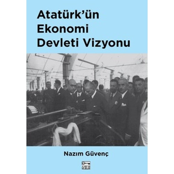 Atatürk'ün Ekonomi Devleti Vizyonu | Anahtar Kitaplar
