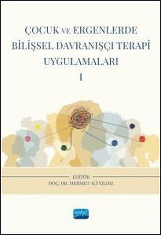 Çocuk ve Ergenlerde Bilişsel Davranışçı Terapi Uygulamaları - 1 | Nobel Akademik Yayıncılık (İnce Kapak)