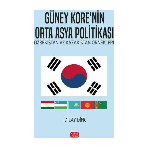 Güney Kore'nin Orta Asya Politikası - Özbekistan ve Kazakistan Örnekleri | Nobel Bilimsel Eserler (İnce Kapak)