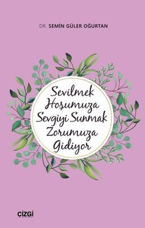 Sevilmek Hoşumuza Sevgiyi Sunmak Zorumuza Gidiyor | Çizgi Kitapevi