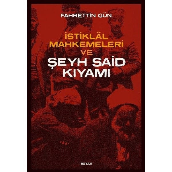 İstiklal Mahkemeleri ve Şeyh Said Kıyamı | Beyan Yayınları
