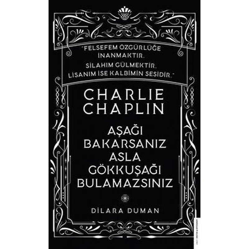 Charlie Chaplin - Aşağı Bakarsanız Asla Gökkuşağı Bulamazsınız | Destek Yayınları