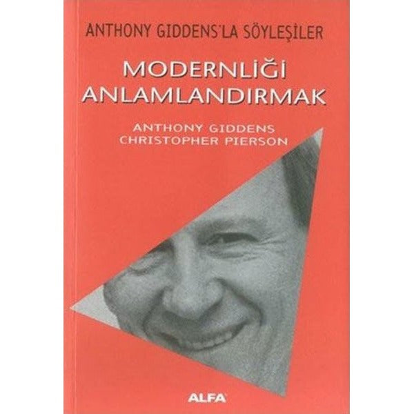 Modernliği Anlamlandırmak - Anthony Giddensla Söyleşiler | Alfa Yayıncılık (İnce Kapak)
