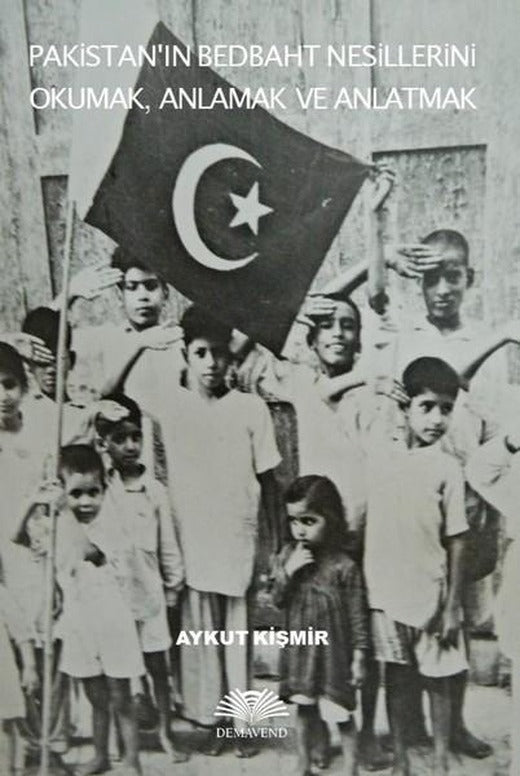 Pakistanın Bedbaht Nesillerini Okumak Anlamak ve Anlatmak