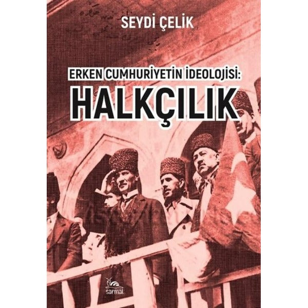 Erken Cumhuriyetin İdeolojisi: Halkçılık | Sarmal Kitabevi (Ciltsiz)