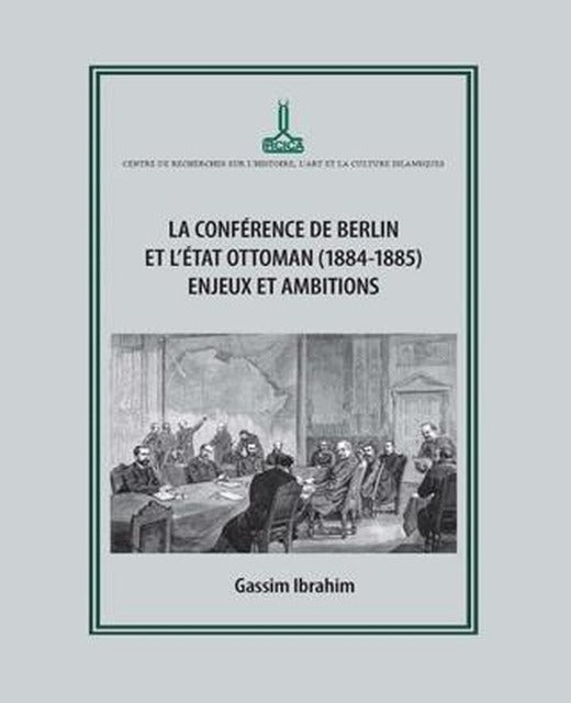 Berlin Konferansı ve Osmanlı Devleti (1884-1885): Zorluklar ve Amaçlar | IRCICA (Ciltsiz)