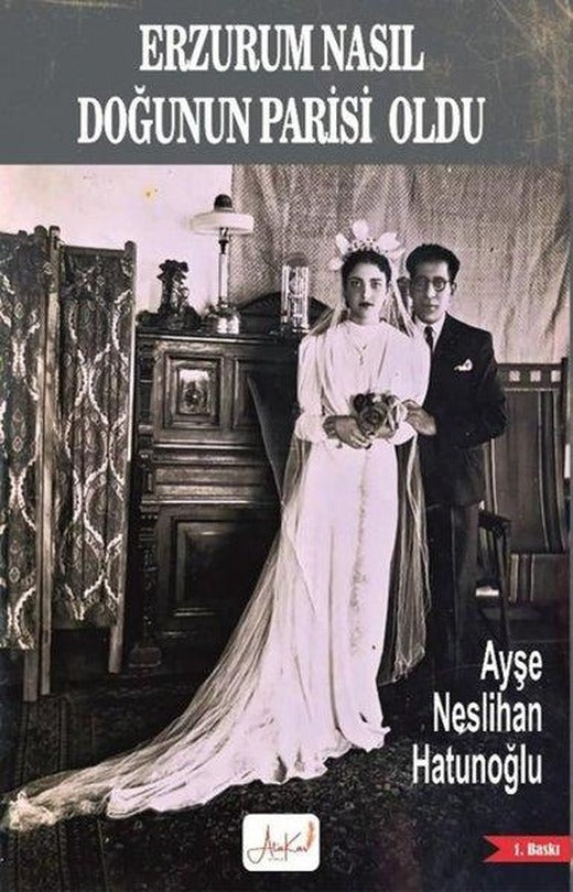 Erzurum Nasıl Doğunun Parisi Oldu | Atakar Yayıncılık (İnce Kapak)
