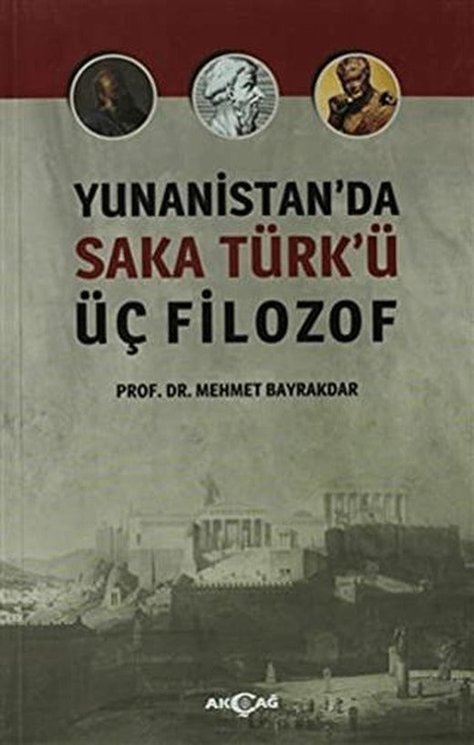 Yunanistan'da Saka Türk'ü Üç Filozof | Akçağ Yayınları (Ciltsiz)