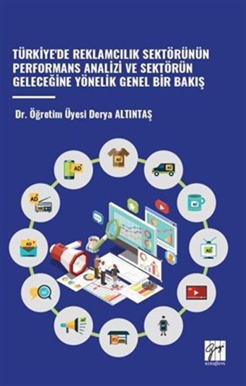 Türkiye'de Reklamcilik Sektörünün Performans Analizi ve Sektörün Geleceğine Yönelik Genel Bir Bakiş | Gazi Kitabevi (Ciltsiz)