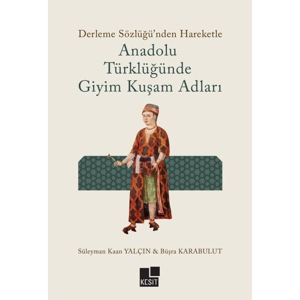 Anadolu Türklüğünde Giyim Kuşam Adları | Kesit Yayınları (Ciltsiz)