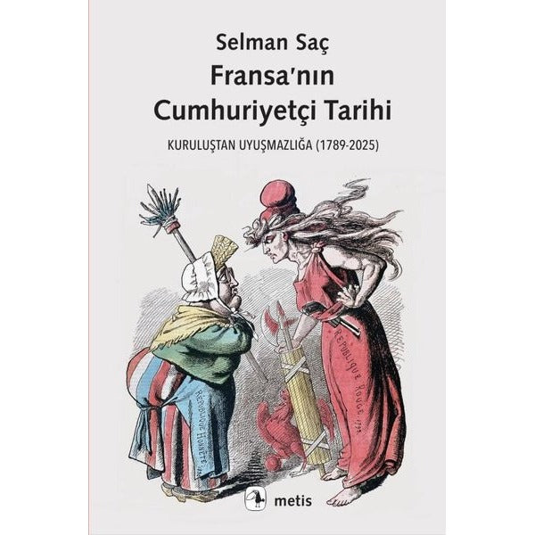 Fransa'nın Cumhuriyetçi Tarihi - Kuruluştan Uyuşmazlığa (1789 - 2025) | Metis Yayınları (İnce Kapak)