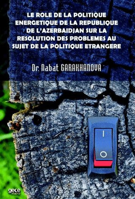 Le role de la politique energetique de la republique de l’Azerbaïdjan sur la resolution des problemes au sujet de la politique etrangere | Gece Kitaplığı (Ciltsiz)