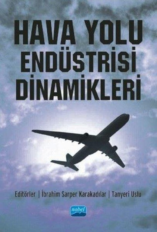 Hava Yolu Endüstrisi Dinamikleri | Nobel Akademik Yayıncılık (İnce Kapak)