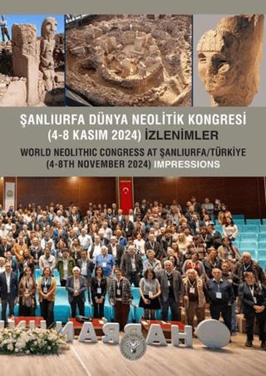 Şanlıurfa Dünya Neolitik Kongresi (4-8 Kasım 2024) İzlenimler | Arkeoloji ve Sanat Yayınları (Ciltsiz)